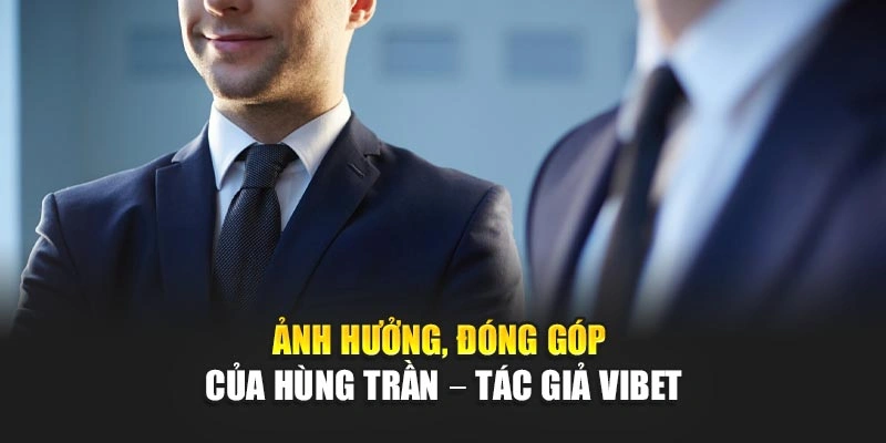 Ảnh hưởng, đóng góp của Hùng Trần – tác giả Vibet