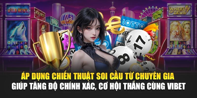 Áp dụng chiến thuật soi cầu từ chuyên gia giúp tăng độ chính xác, cơ hội thắng cùng Vibet