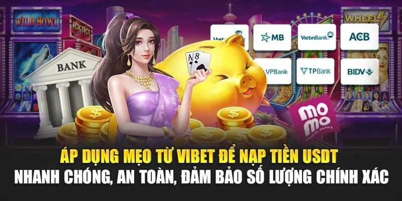 Áp dụng mẹo từ Vibet để nạp tiền USDT nhanh chóng, an toàn, đảm bảo số lượng chính xác