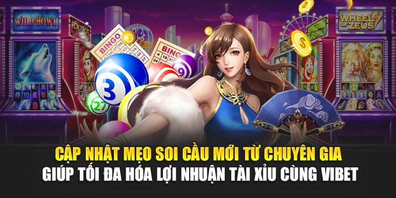 Cập nhật mẹo soi cầu mới từ chuyên gia giúp tối đa hóa lợi nhuận tài xỉu cùng Vibet