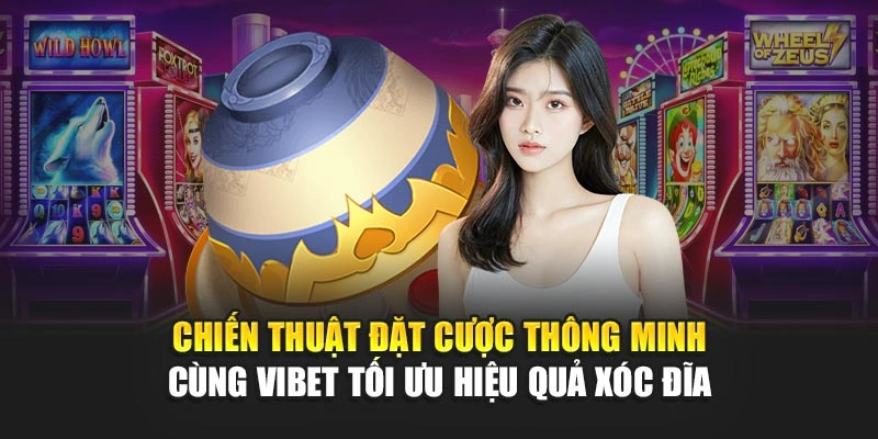 Chiến thuật đặt cược thông minh cùng Vibet tối ưu hiệu quả Xóc đĩa 