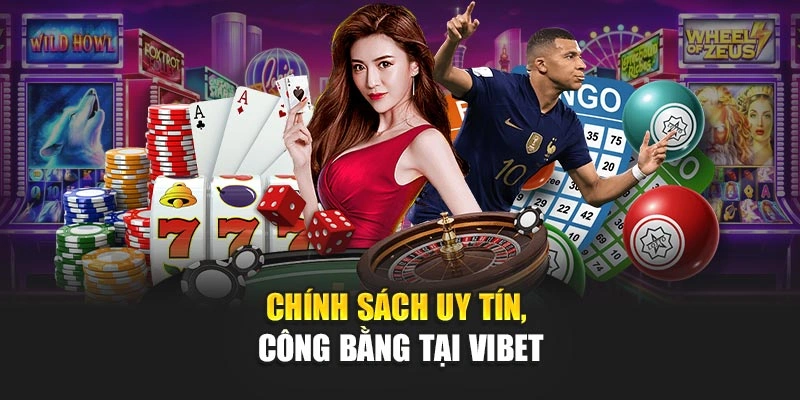 Chính sách uy tín, công bằng tại Vibet