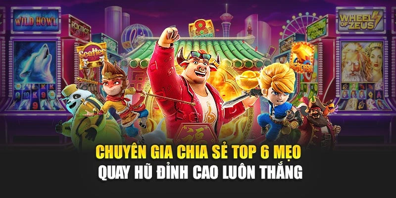 Chuyên Gia Chia Sẻ Top 6 Mẹo Quay Hũ Đỉnh Cao Luôn Thắng
