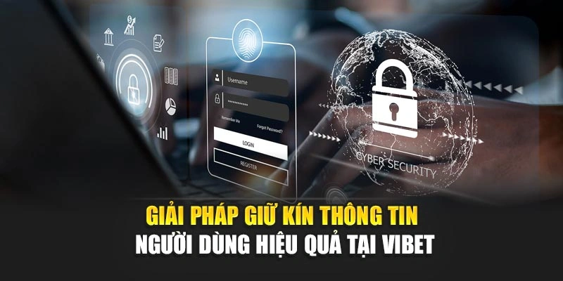 Giải pháp giữ kín thông tin người dùng hiệu quả tại Vibet