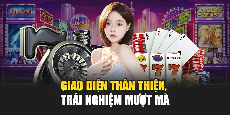 Giao diện thân thiện, trải nghiệm mượt mà