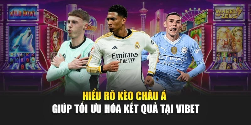 Hiểu rõ Kèo Châu Á giúp tối ưu hóa kết quả tại Vibet