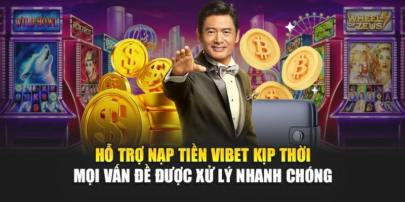 Hỗ trợ nạp tiền Vibet kịp thời, mọi vấn đề được xử lý nhanh chóng