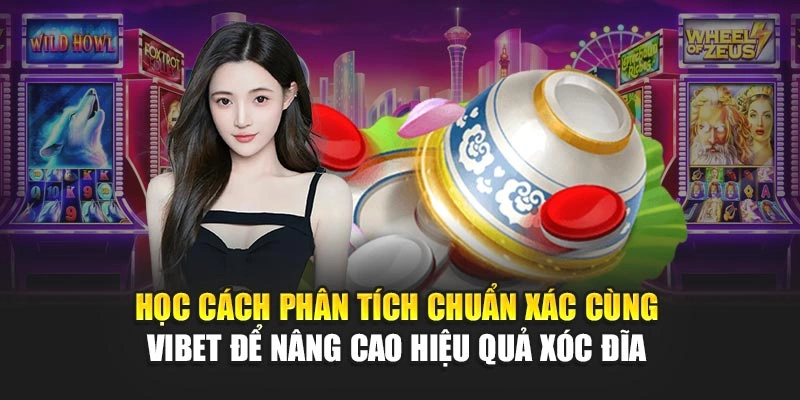 Học cách phân tích chuẩn xác cùng Vibet để nâng cao hiệu quả Xóc đĩa 