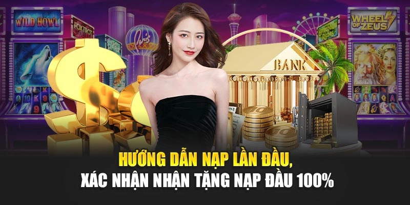Hướng dẫn nạp lần đầu, xác nhận nhận tặng nạp đầu 100%