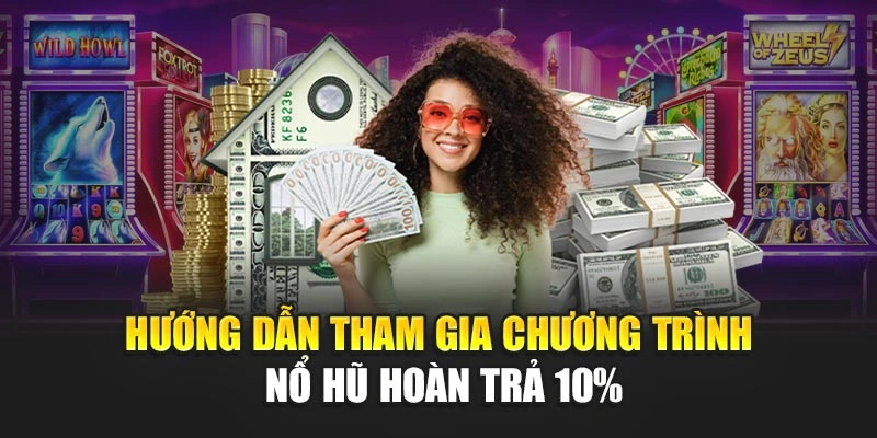 Hướng dẫn tham gia chương trình nổ hũ hoàn trả 10%