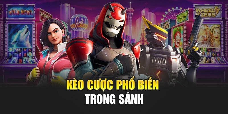 Kèo cược phổ biến trong sảnh