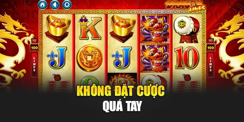 Không đặt cược quá tay