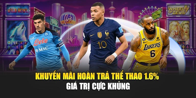 Khuyến mãi hoàn trả thể thao 1.6% giá trị cực khủng
