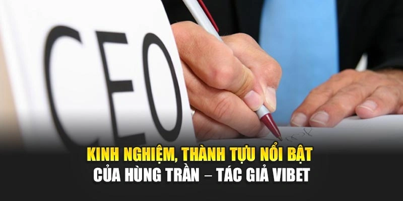 Kinh nghiệm, thành tựu nổi bật của Hùng Trần – tác giả Vibet