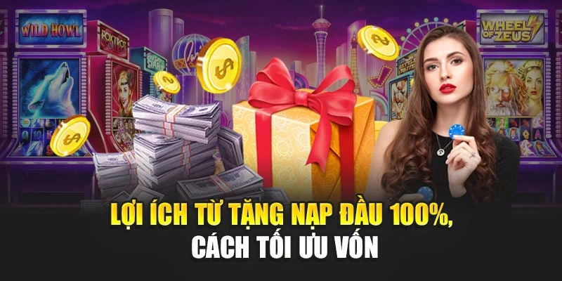 Lợi ích từ tặng nạp đầu 100%, cách tối ưu vốn