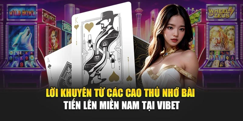 Lời khuyên từ các cao thủ nhớ bài Tiến Lên Miền Nam tại Vibet