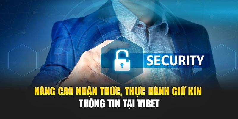 Nâng cao nhận thức, thực hành giữ kín thông tin tại Vibet