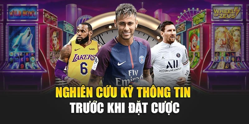 Nghiên cứu kỹ thông tin trước khi đặt cược