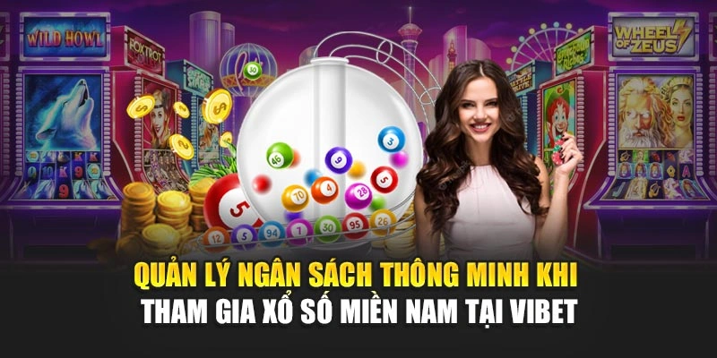 Quản lý ngân sách thông minh khi tham gia xổ số miền Nam tại Vibet
