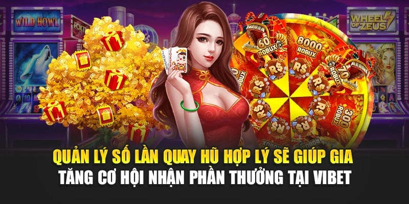 Quản lý số lần quay hũ hợp lý sẽ giúp gia tăng cơ hội nhận phần thưởng tại Vibet