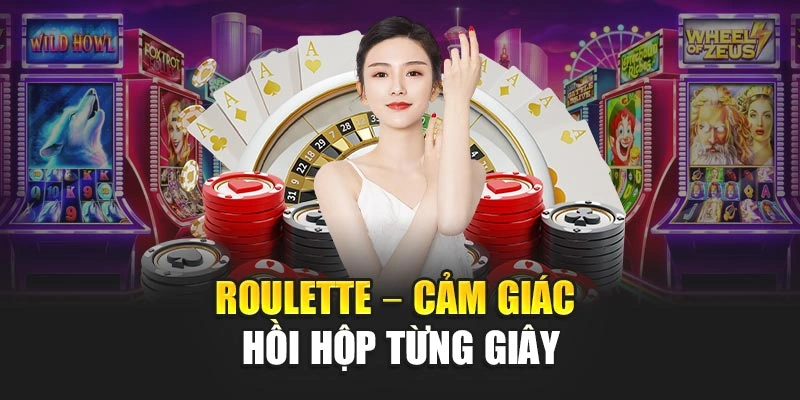 Roulette – cảm giác hồi hộp từng giây