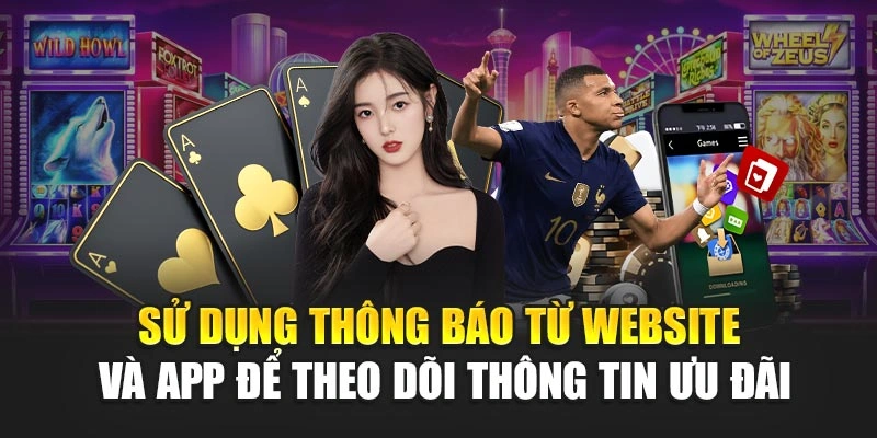 Sử dụng thông báo từ website và app để theo dõi thông tin ưu đãi