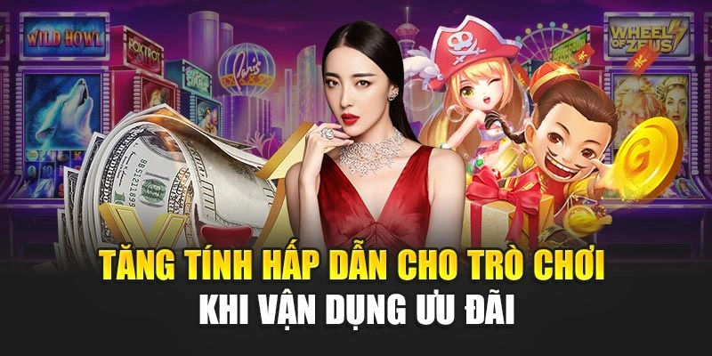 Tăng tính hấp dẫn cho trò chơi khi vận dụng ưu đãi