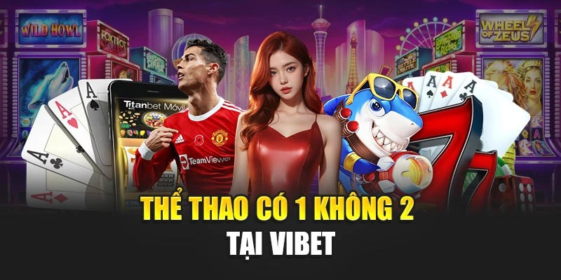 Thể thao có 1 không 2 tại VIBET