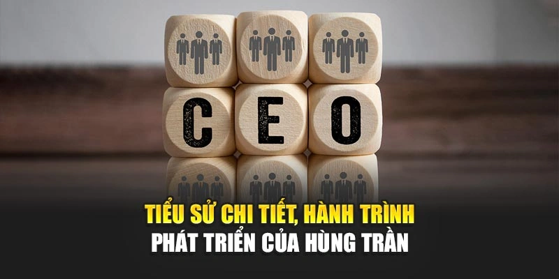 Tiểu sử chi tiết, hành trình phát triển của Hùng Trần 