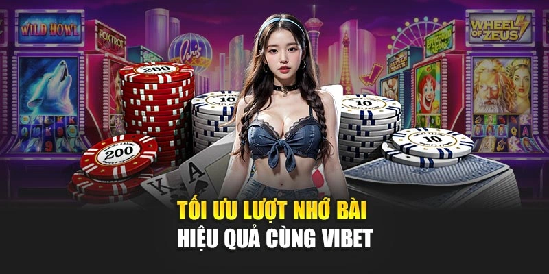 Tối ưu lượt nhớ bài hiệu quả cùng Vibet