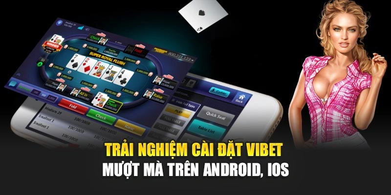 Trải nghiệm cài đặt Vibet mượt mà trên Android, iOS