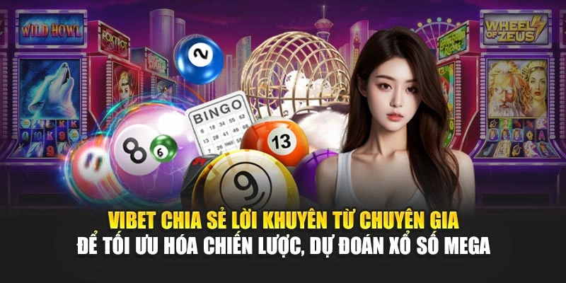 Vibet chia sẻ lời khuyên từ chuyên gia để tối ưu hóa chiến lược, dự đoán xổ số Mega 