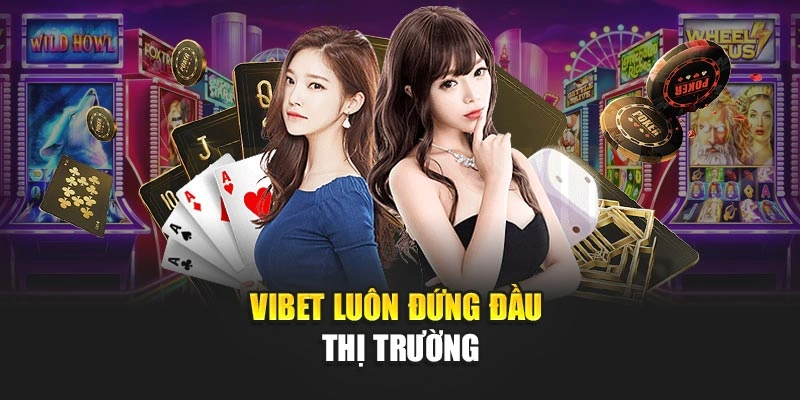 Vibet luôn đứng đầu thị trường
