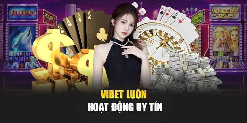 Vibet luôn hoạt động uy tín