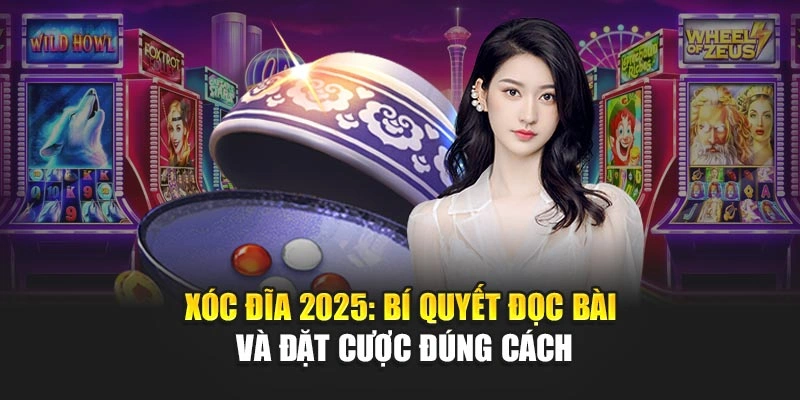 Xóc Đĩa 2025: Bí Quyết Đọc Bài Và Đặt Cược Đúng Cách